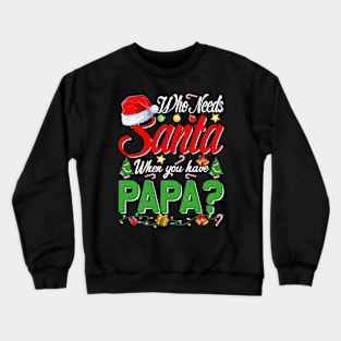 Who Needs Santa When You Have Papa Christmas Crewneck Sweatshirt